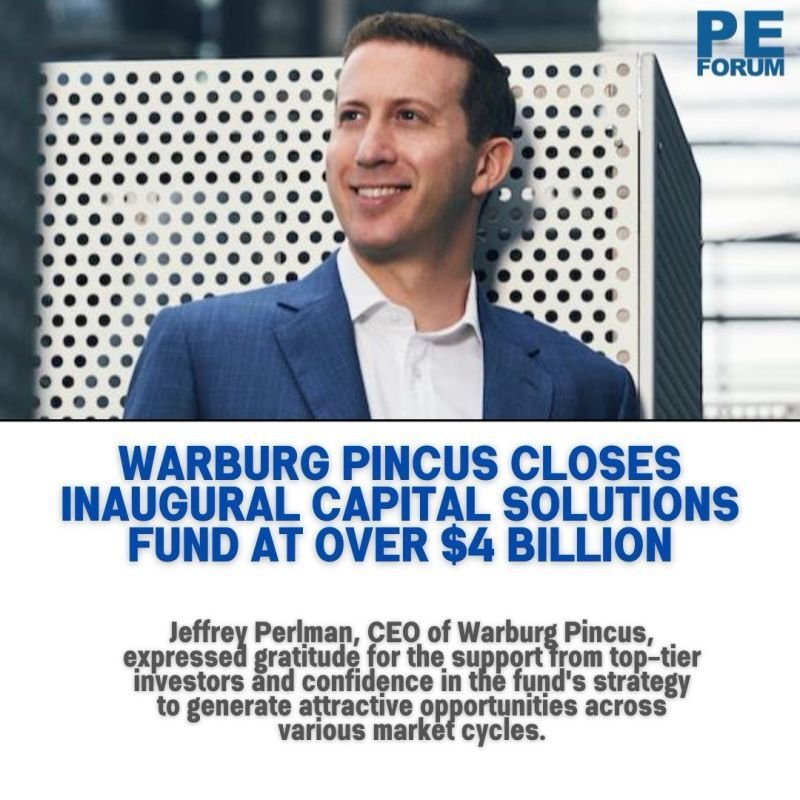 Warburg Pincus LLC Closes Inaugural Capital Solutions Fund at Over $4 Billion