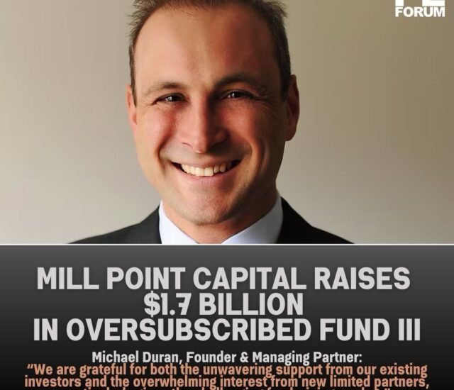 Mill Point Capital Llc Raises $1.7 Billion in Oversubscribed Fund III