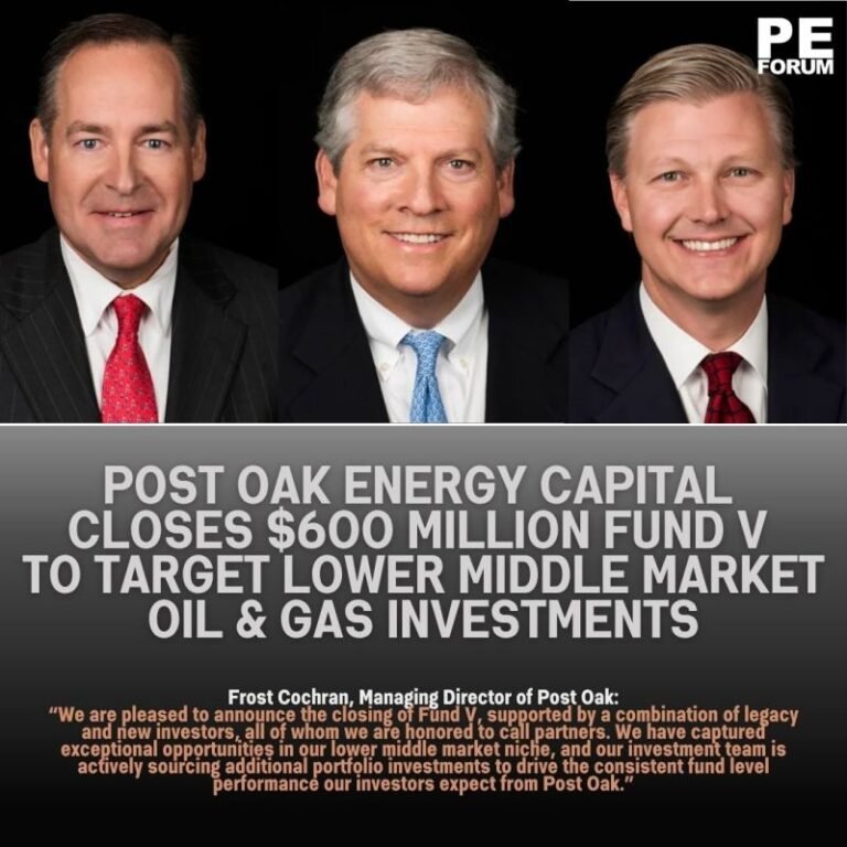 Post Oak Energy Capital Closes $600 Million Fund V to Target Lower Middle Market Oil & Gas Investments