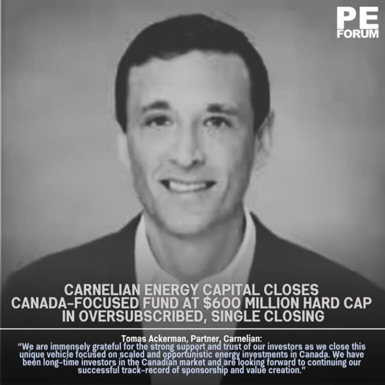 Carnelian Energy Capital Closes Canada-Focused Fund at $600 Million Hard Cap in Oversubscribed, Single Closing