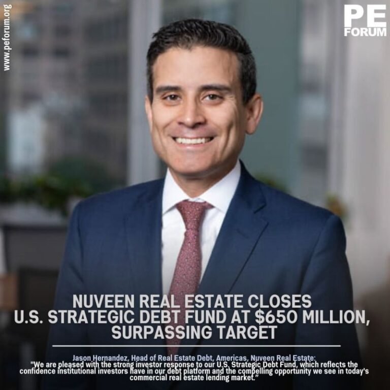 Nuveen, a TIAA company Real Estate Closes U.S. Strategic Debt Fund at $650 Million, Surpassing Target
