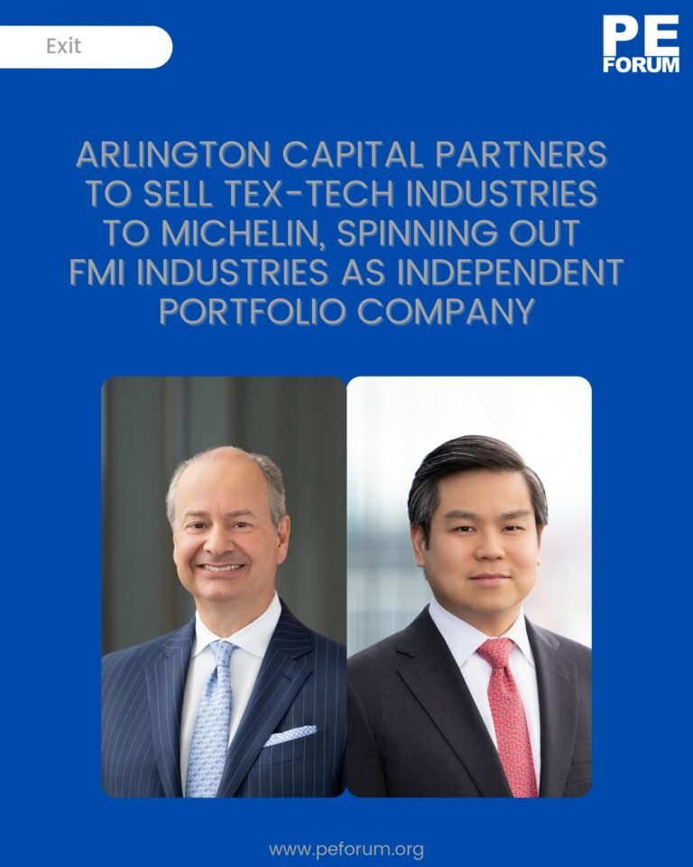 Arlington Capital Partners to Sell Tex Tech Industries to Michelin, Spinning Out FMI Industries, Inc as Independent Portfolio Company